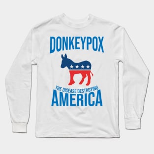 Donkey Pox The Disease Destroying America Long Sleeve T-Shirt